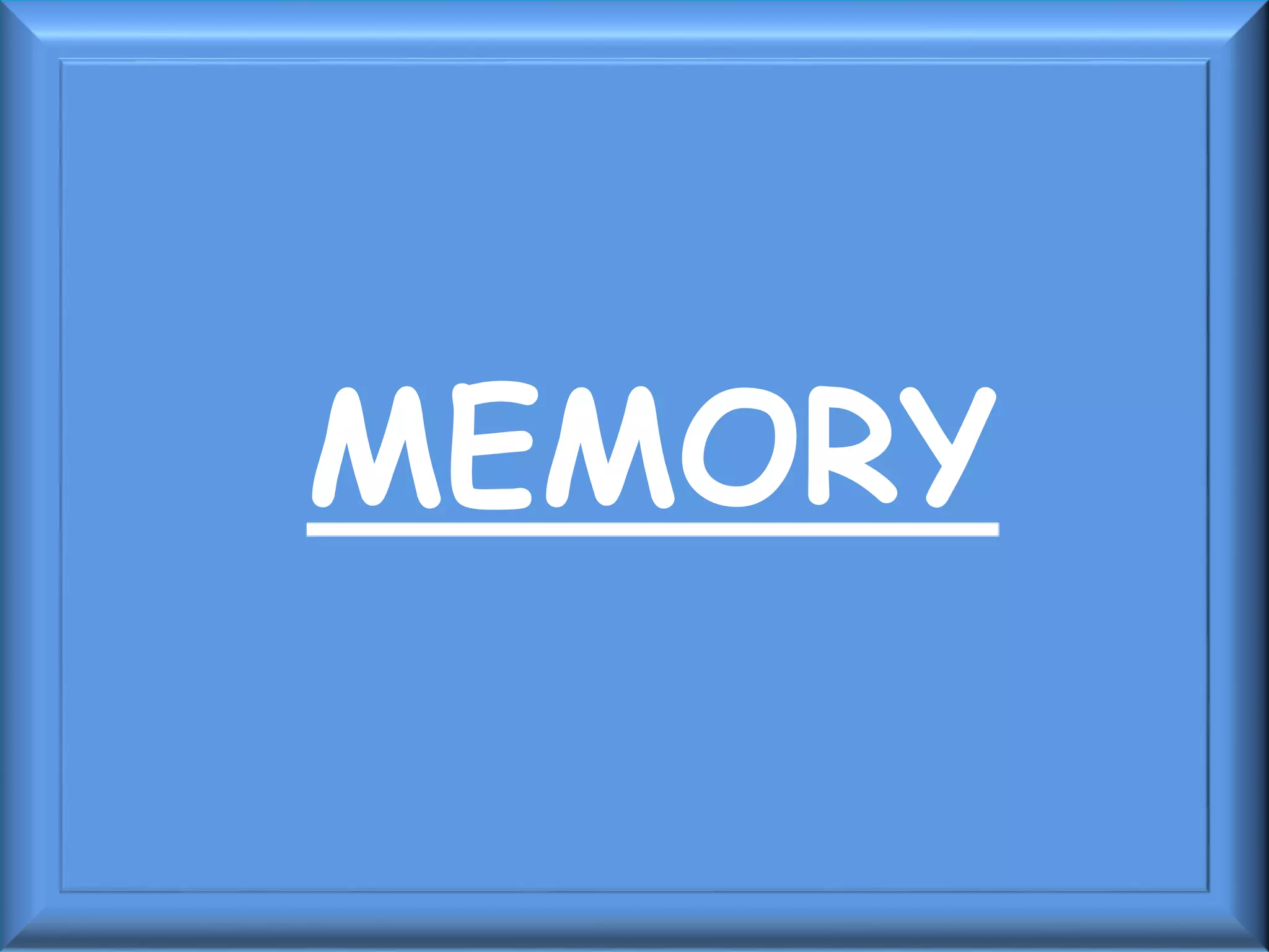 MEMORY
 