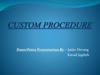 PowerPoint Presentation By :- Jadav Devang
Kavad Jagdish
 
