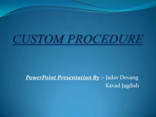 PowerPoint Presentation By :- Jadav Devang
                              Kavad Jagdish
 