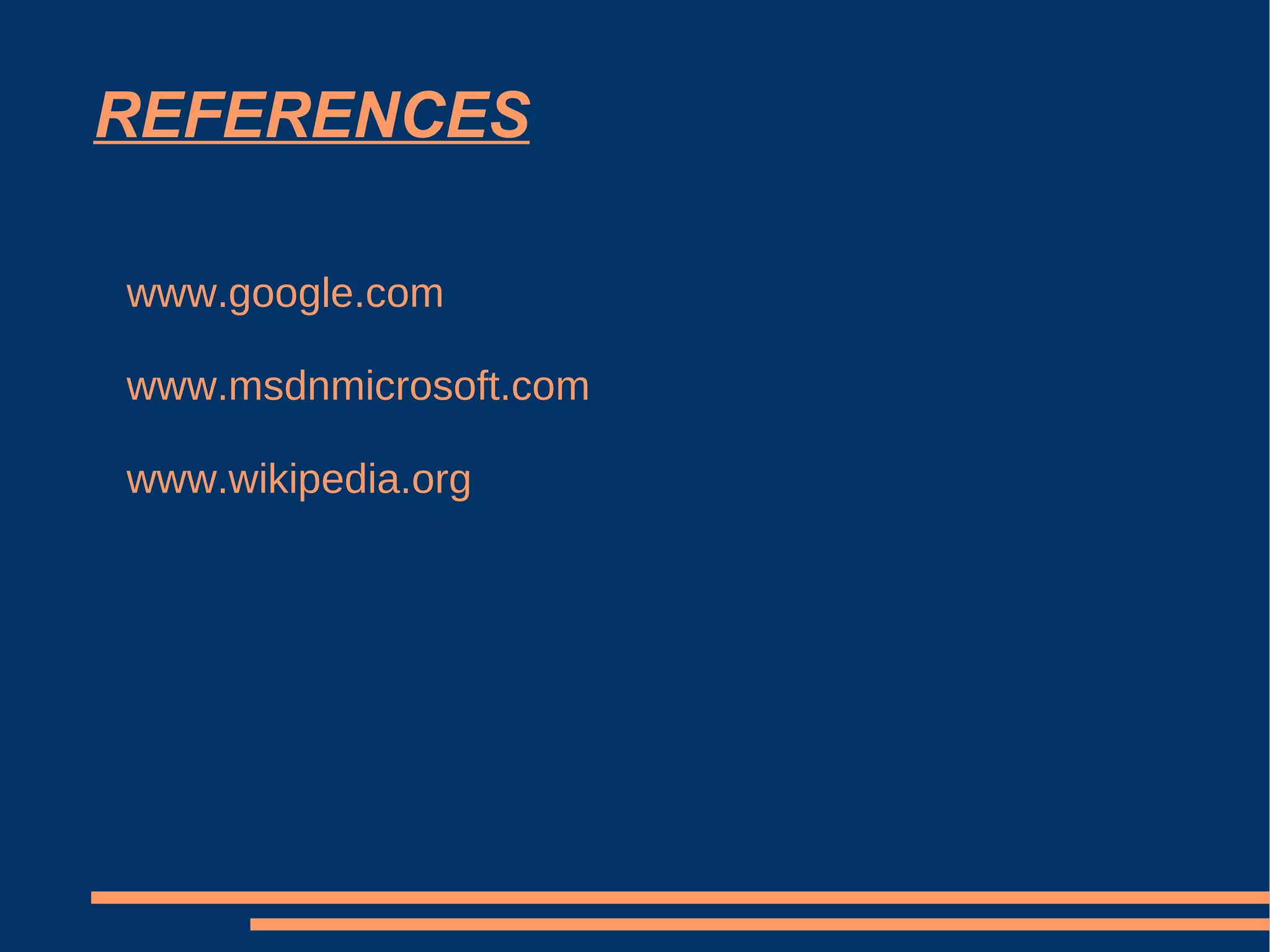 REFERENCES www.google.com www.msdnmicrosoft.com www.wikipedia.org 