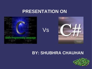 PRESENTATION ON  BY: SHUBHRA CHAUHAN Vs 