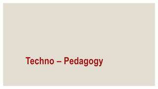 Techno – Pedagogy
 