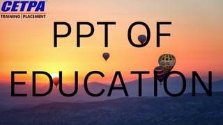 PPT OF
EDUCATION
 