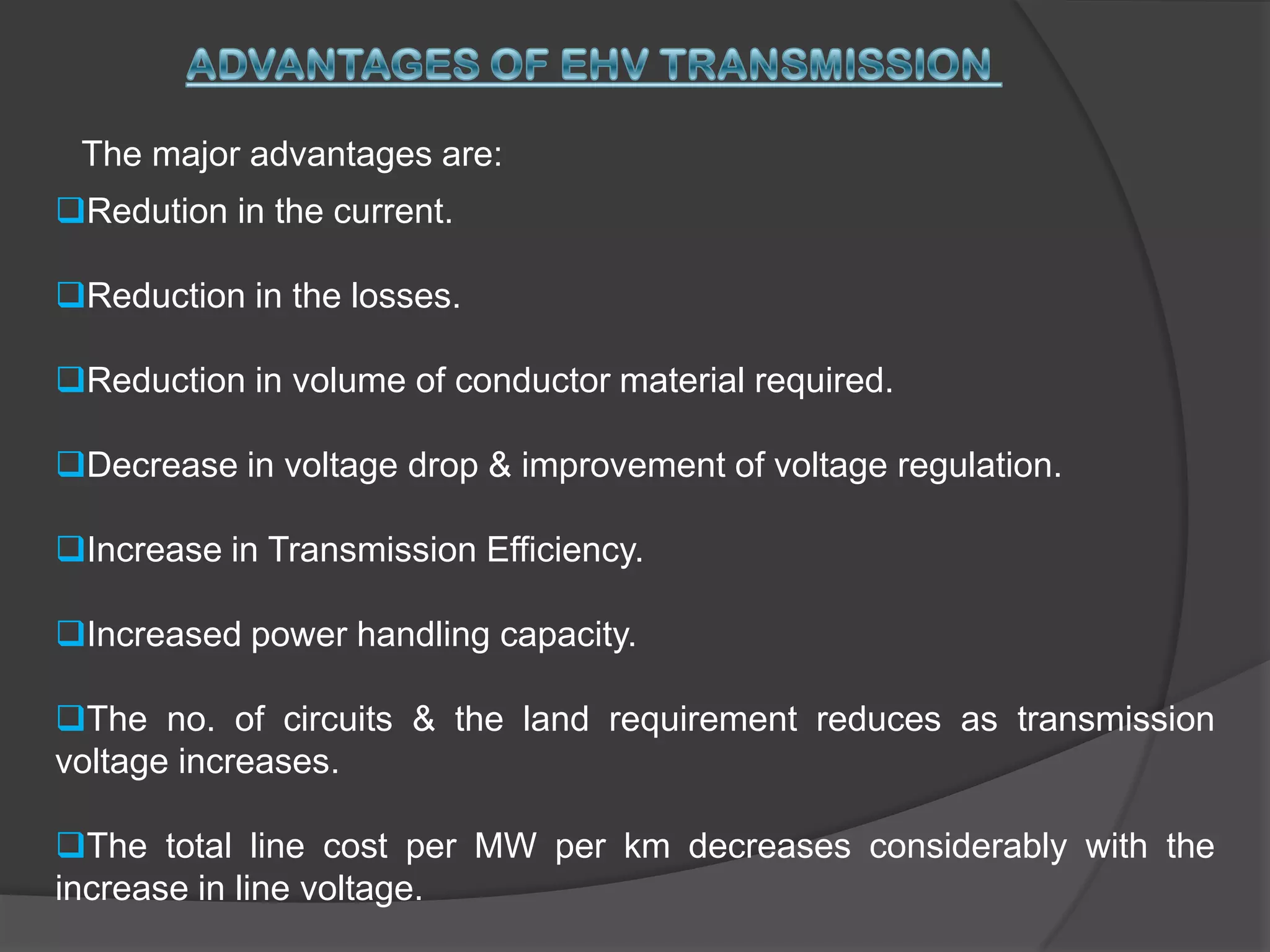 With decrease in transmission current, size of conductor required reduces which decreases the volume of conductor.