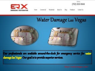 Our professionals are available around-the-clock for emergency service for water
damage las Vegas. Our goal is to provide superior services.
http://erxlasvegas.com/
 