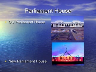 Parliament HouseParliament House
• Old Parliament HouseOld Parliament House
• New Parliament HouseNew Parliament House
 