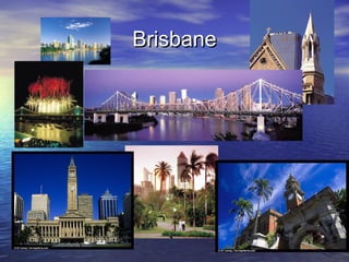 BrisbaneBrisbane
 