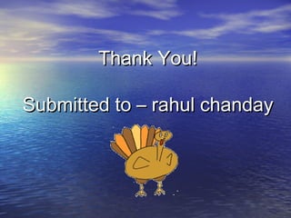 Thank You!Thank You!
Submitted to – rahul chandaySubmitted to – rahul chanday
 