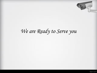 We are Ready to Serve you
 