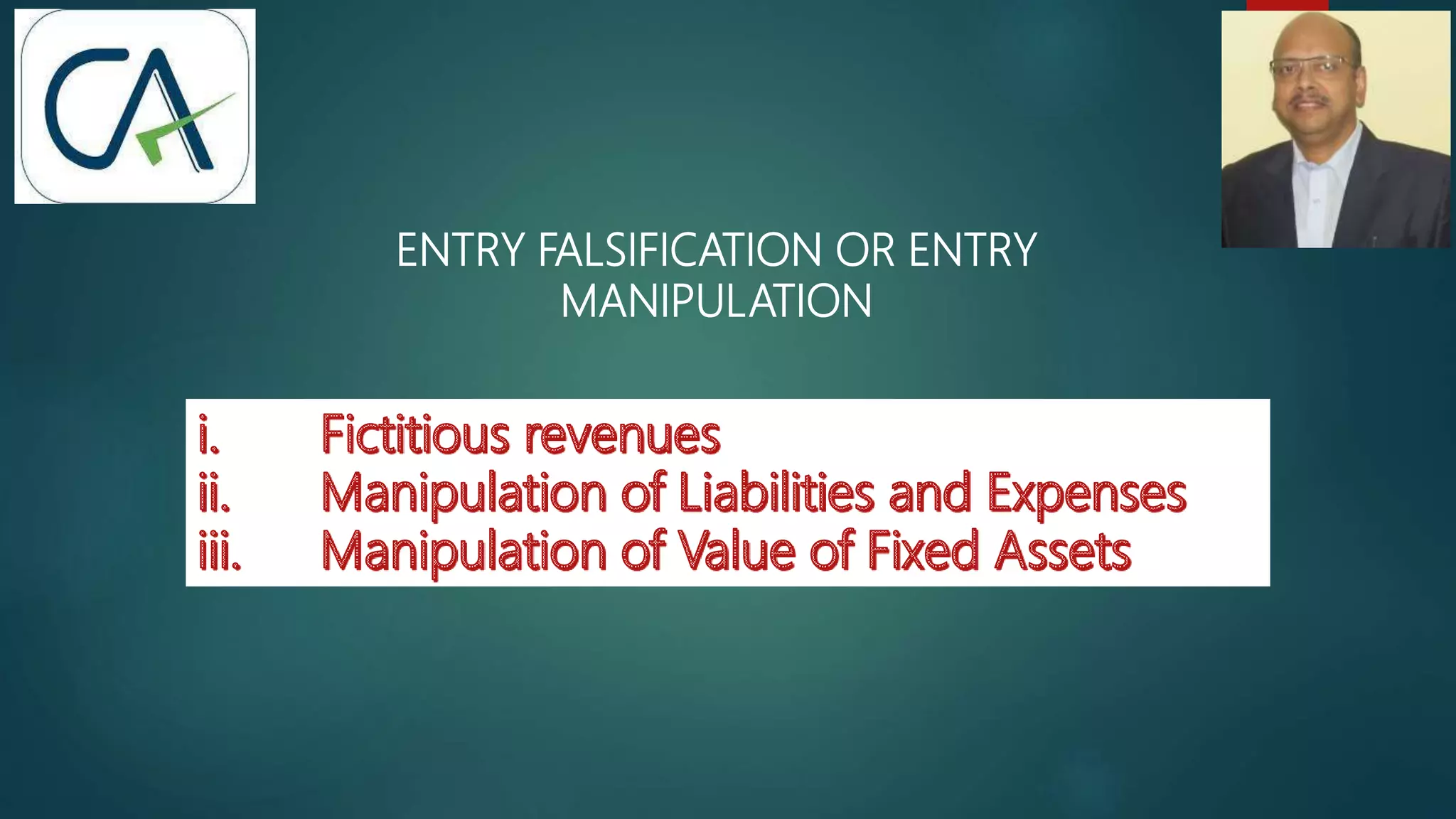 ENTRY FALSIFICATION OR ENTRY
MANIPULATION
 