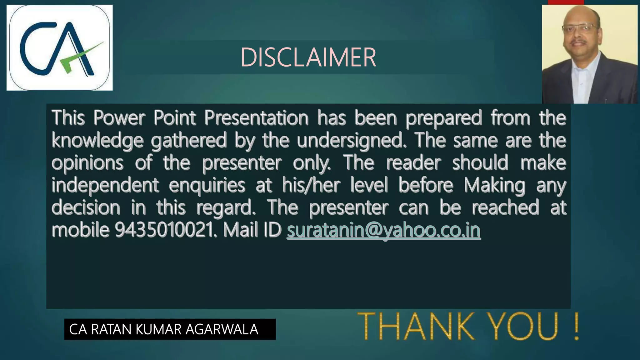 DISCLAIMER
CA RATAN KUMAR AGARWALA
 