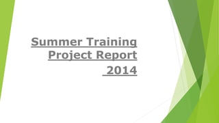 Summer Training
Project Report
2014
 
