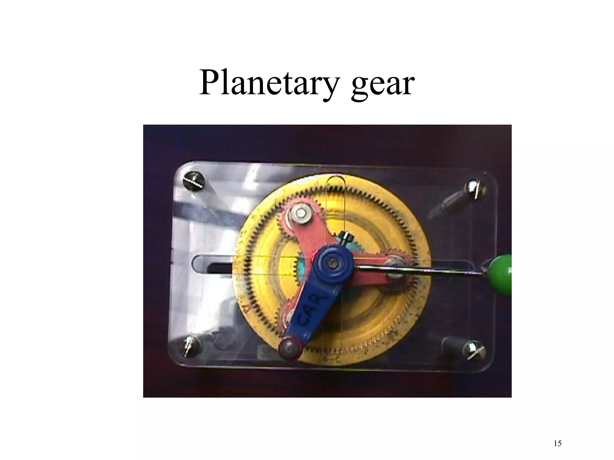 Planetary gear




                 15
 