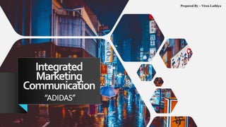Integrated
Marketing
Communication
“ADIDAS”
Prepared By – Viren Lathiya
 