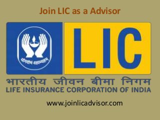 Join LIC as a Advisor 
www.joinlicadvisor.com 
 