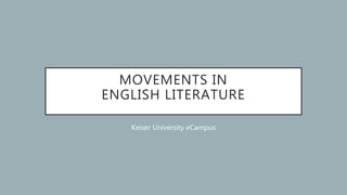 MOVEMENTS IN
ENGLISH LITERATURE
Keiser University eCampus
 