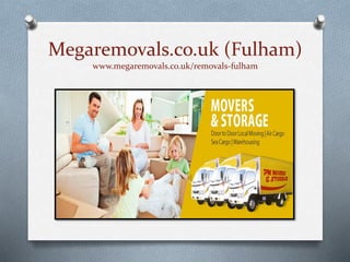 Megaremovals.co.uk (Fulham)
www.megaremovals.co.uk/removals-fulham
 