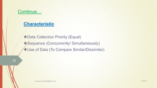 Continue…
Characteristic
Data Collection Priority (Equal)
Sequence (Concurrently/ Simultaneously)
Use of Data (To Compa...