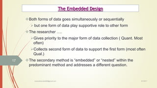 The Embedded Design
Both forms of data goes simultaneously or sequentially
 but one form of data play supportive role to...