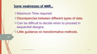 Some weaknesses of MMR…
Maximum Time required.
Discrepancies between different types of data.
Can be difficult to decid...