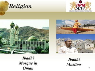 Religion
Ibadhi
Muslims
Ibadhi
Mosque in
Oman 10
 