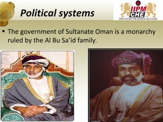 Political systems
• The government of Sultanate Oman is a monarchy
ruled by the Al Bu Sa’id family.
18
 