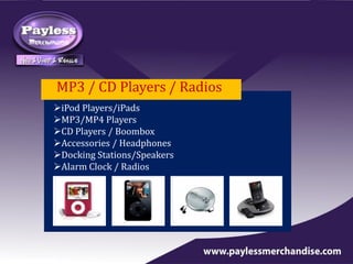 MP3 / CD Players / Radios
iPod Players/iPads
MP3/MP4 Players
CD Players / Boombox
Accessories / Headphones
Docking Stations/Speakers
Alarm Clock / Radios
 