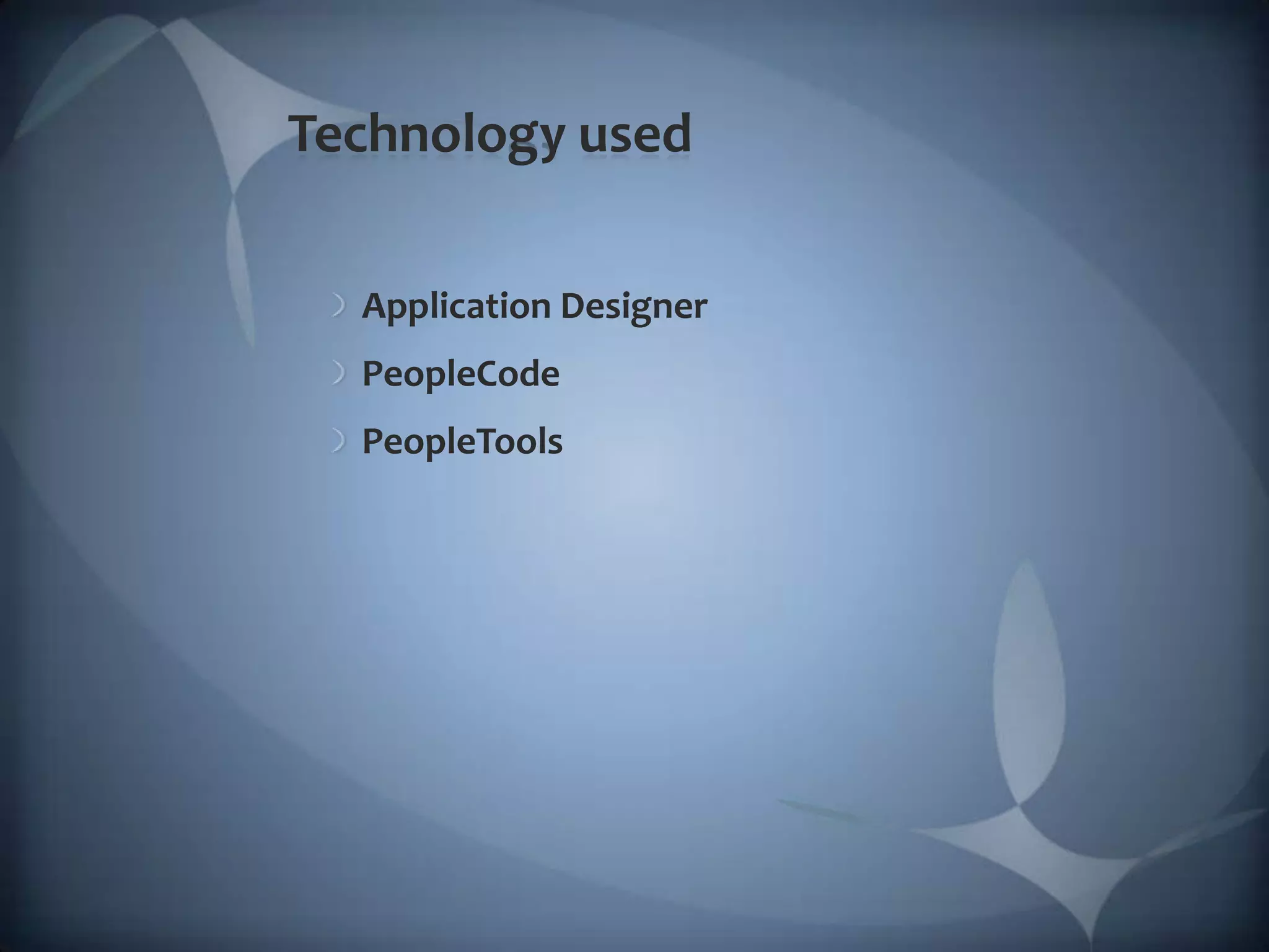 Technology usedApplication DesignerPeopleCodePeopleTools