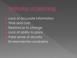  Lack of accurate information
 Time and cost
 Resistance to change
 Lock of ability to plans
 False sense of security
 Environmental constraints
 