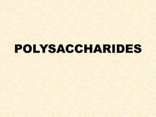 POLYSACCHARIDES
 