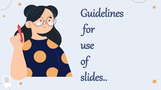 Guidelines
for
use
of
slides..
 
