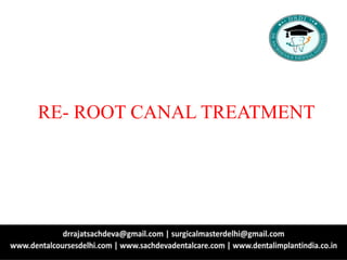 RE- ROOT CANAL TREATMENT
 
