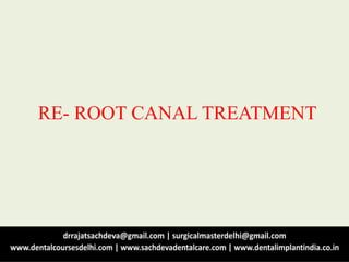 RE- ROOT CANAL TREATMENT
 