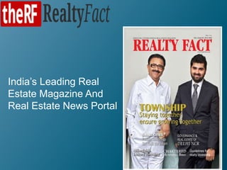 India’s Leading Real
Estate Magazine And
Real Estate News Portal
 