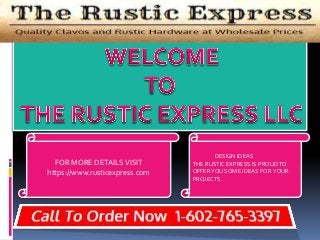 FOR MORE DETAILSVISIT
https://www.rusticexpress.com
DESIGN IDEAS
THE RUSTIC EXPRESS IS PROUDTO
OFFERYOU SOME IDEAS FOR YOUR
PROJECTS.
 