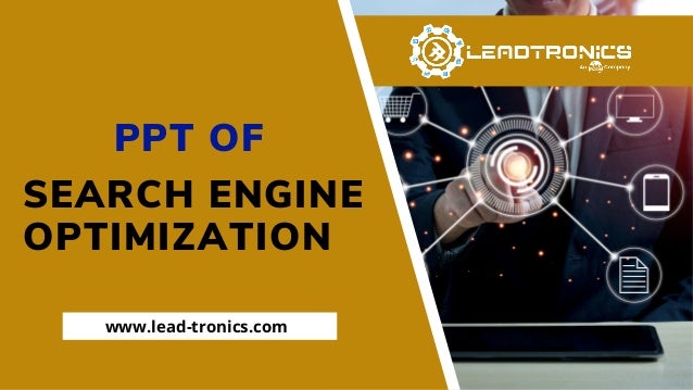 SEARCH ENGINE
OPTIMIZATION
PPT OF
www.lead-tronics.com
 