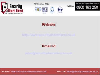 WebsiteWebsite
http://www.securitydoorsdirect.co.uk
Email IdEmail Id
sales@securitydoorsdirect.co.uk
Website:- http://www.securitydoorsdirect.co.uk Email Id:- sales@securitydoorsdirect.co.uk
 