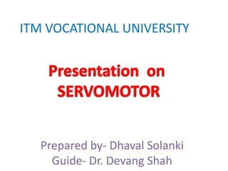 ITM VOCATIONAL UNIVERSITY
Prepared by- Dhaval Solanki
Guide- Dr. Devang Shah
 