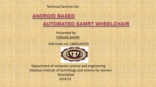 Technical Seminar On:
Presented by:
Chikyala Sahithi
Hall ticket no: 186B1A0530
Department of computer science and engineering
Kakatiya institute of technology and science for women
Nizamabad
2018-22
 