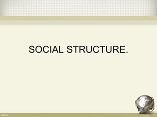 SOCIAL STRUCTURE.
 