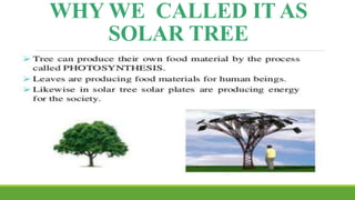 WHY WE CALLED IT AS
SOLAR TREE
 