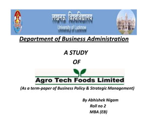 Department of Business Administration A STUDY  OF    (As a term-paper of Business Policy & Strategic Management)                                                  By Abhishek Nigam                                             Roll no 2                                              MBA (EB) 