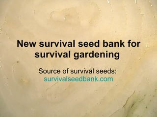 New survival seed bank for survival gardening  Source of survival seeds:  survivalseedbank.com 