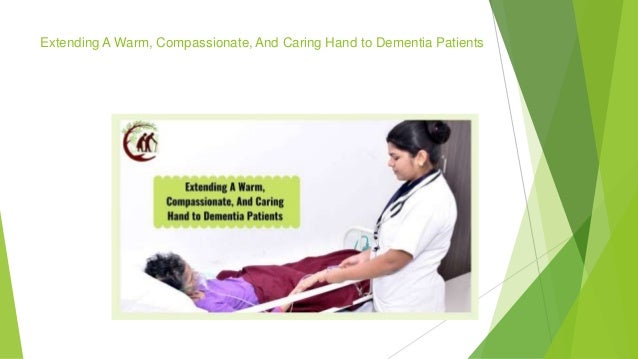 Extending A Warm, Compassionate, And Caring Hand to Dementia Patients
 