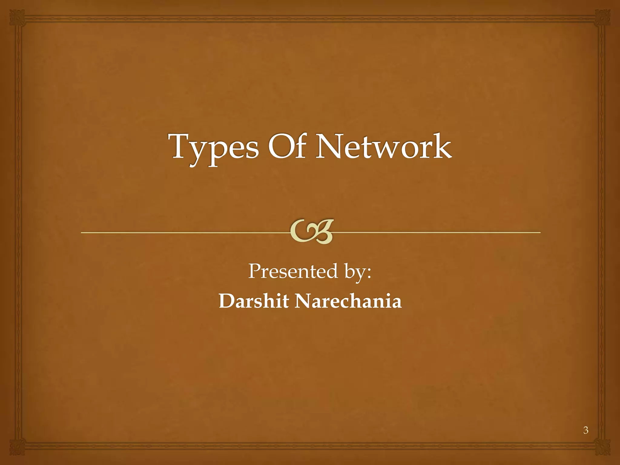 Presented by:
Darshit Narechania




                     3
 