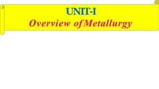 UNIT-I
Overview ofMetallurgy
 