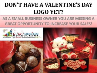 DON’T HAVE A VALENTINE’S DAY LOGO YET? AS A SMALL BUSINESS OWNER YOU ARE MISSING A GREAT OPPORTUNITY TO INCREASE YOUR SALES! 