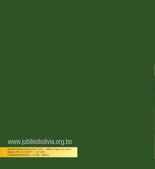 www.jubileobolivia.org.bo
¿EN QUÉ GASTARÁN
EL DINERO LOS
GOBIERNOS
DEPARTAMENTALES
EL 2015?
Los departamentos del país
disponen de Bs 11.664 millones
Cuatro gobernaciones tienen
menos recursos que el año pasado
La inversión en Industria es mínima,
alcanza a 1% de la inversión total.
Avenida Mariscal Santa Cruz 2150 · Edificio Esperanza, piso 2
Telefax (591-2) 2125177 · 2311074
fundajub@entelnet.bo · La Paz - Bolivia
Serie: Debate Público
32
 