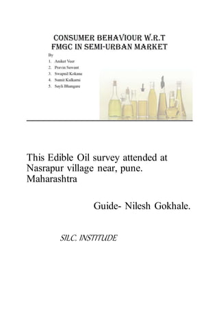 This Edible Oil survey attended at
Nasrapur village near, pune.
Maharashtra
Guide- Nilesh Gokhale.
SILC. INSTITUDE
 