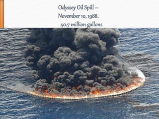 Odyssey Oil Spill –
November 10, 1988.
40.7 million gallons
 